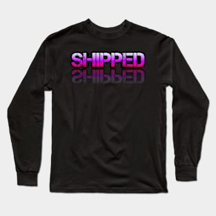 Shipped - Sarcastic Teens Graphic Design Typography Saying Long Sleeve T-Shirt